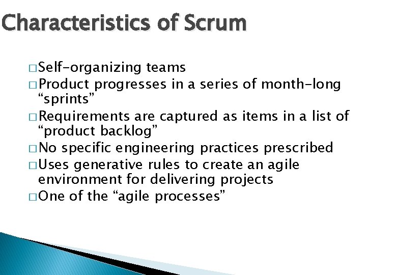Characteristics of Scrum � Self-organizing teams � Product progresses in a series of month-long