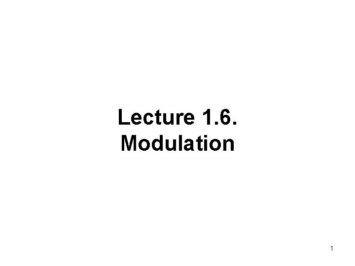 Lecture 1. 6. Modulation 1 