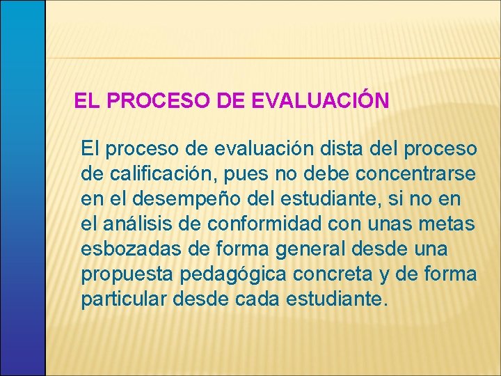 EL PROCESO DE EVALUACIÓN El proceso de evaluación dista del proceso de calificación, pues