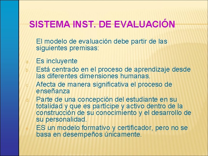 SISTEMA INST. DE EVALUACIÓN El modelo de evaluación debe partir de las siguientes premisas: