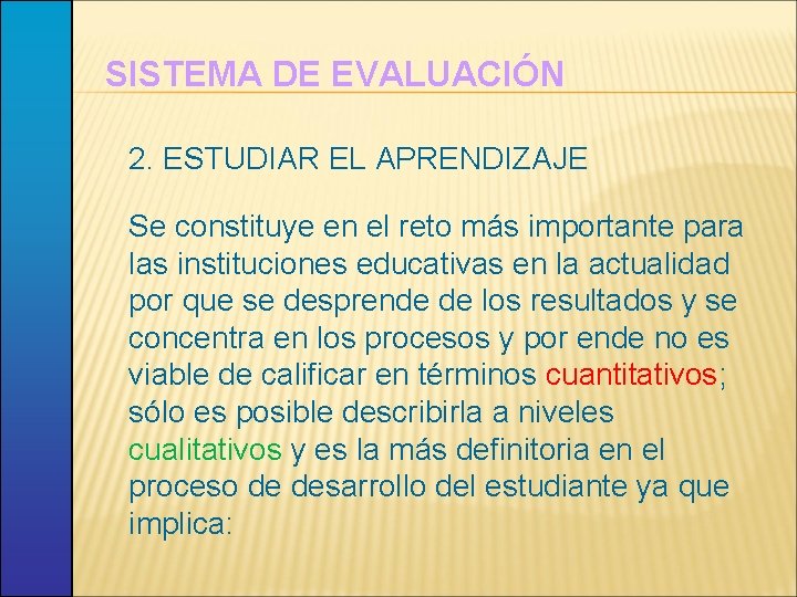SISTEMA DE EVALUACIÓN 2. ESTUDIAR EL APRENDIZAJE Se constituye en el reto más importante