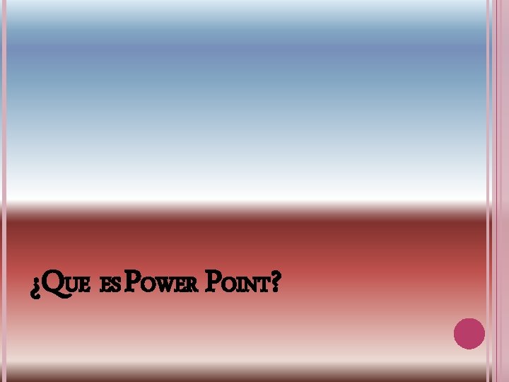 ¿QUE ES POWER POINT? 