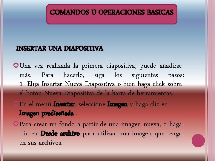 COMANDOS U OPERACIONES BASICAS INSERTAR UNA DIAPOSITIVA Una vez realizada la primera diapositiva, puede