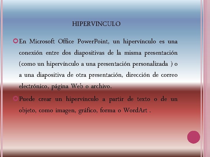 HIPERVINCULO En Microsoft Office Power. Point, un hipervínculo es una conexión entre dos diapositivas