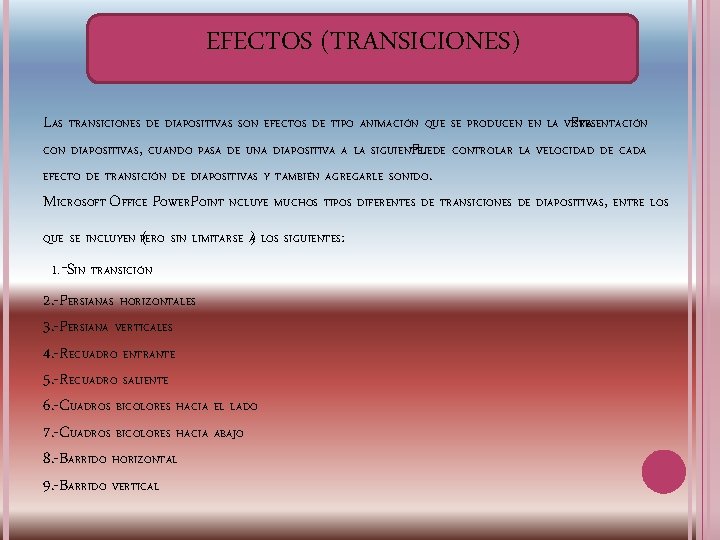 EFECTOS (TRANSICIONES) LAS TRANSICIONES DE DIAPOSITIVAS SON EFECTOS DE TIPO ANIMACIÓN QUE SE PRODUCEN