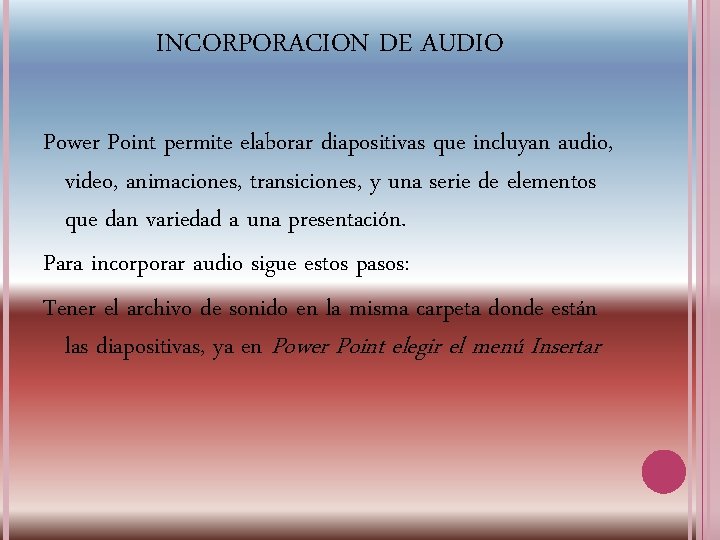 INCORPORACION DE AUDIO Power Point permite elaborar diapositivas que incluyan audio, video, animaciones, transiciones,