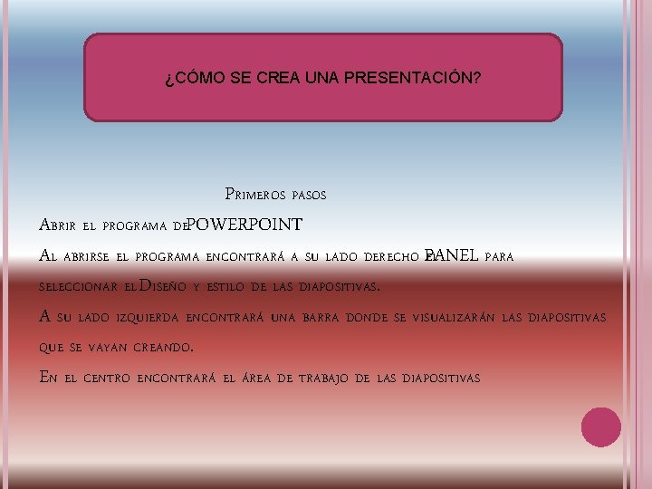 ¿CÓMO SE CREA UNA PRESENTACIÓN? PRIMEROS PASOS ABRIR EL PROGRAMA DEPOWERPOINT AL ABRIRSE EL