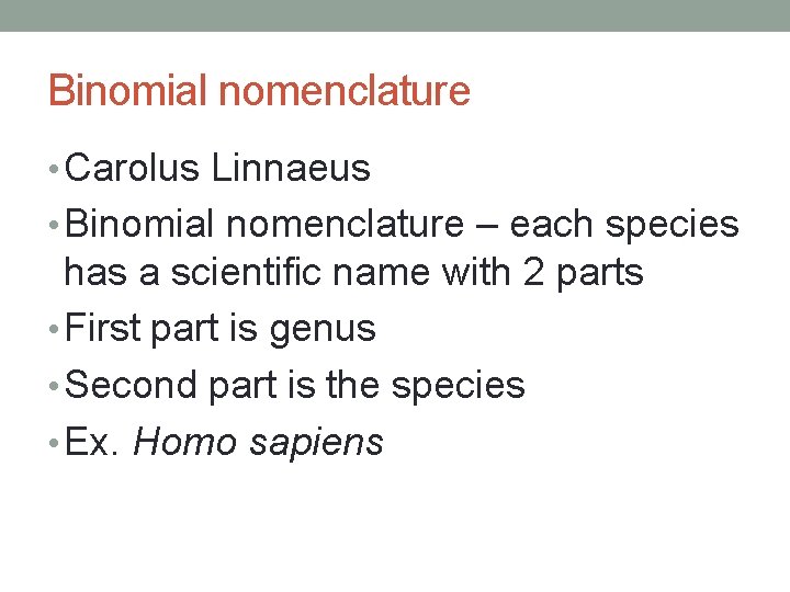 Binomial nomenclature • Carolus Linnaeus • Binomial nomenclature – each species has a scientific