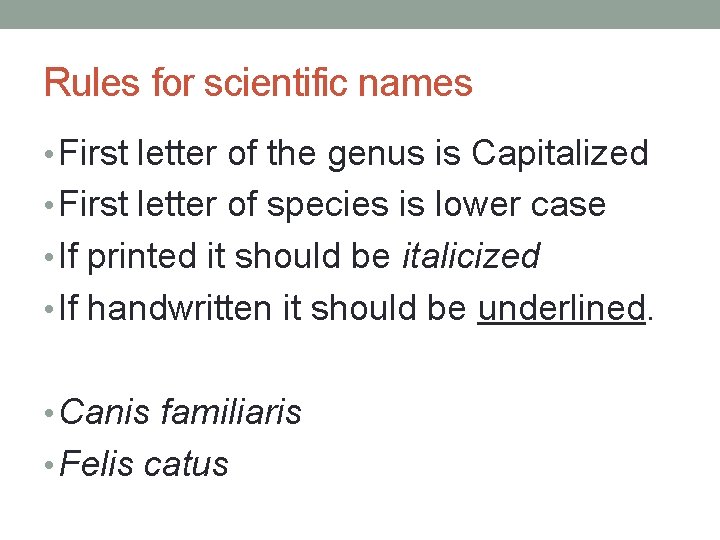 Rules for scientific names • First letter of the genus is Capitalized • First