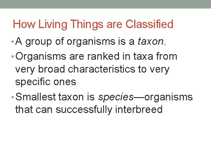How Living Things are Classified • A group of organisms is a taxon. •