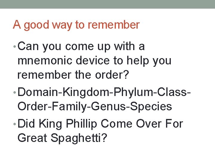 A good way to remember • Can you come up with a mnemonic device