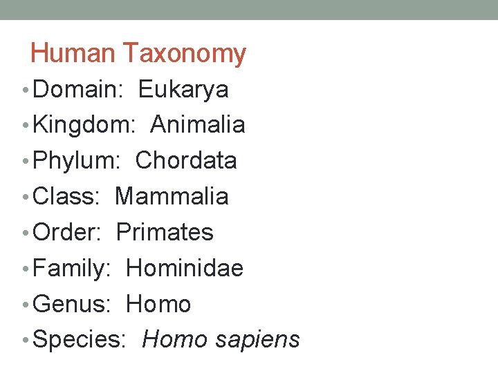 Human Taxonomy • Domain: Eukarya • Kingdom: Animalia • Phylum: Chordata • Class: Mammalia