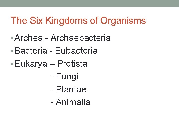 The Six Kingdoms of Organisms • Archea - Archaebacteria • Bacteria - Eubacteria •