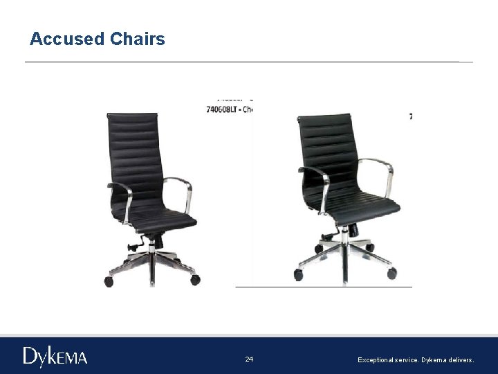 Accused Chairs 24 Exceptional service. Dykema delivers. 