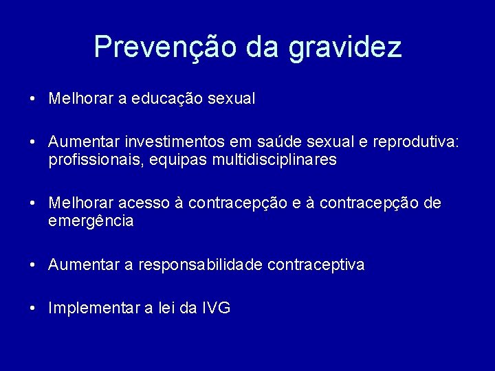 Prevenção da gravidez • Melhorar a educação sexual • Aumentar investimentos em saúde sexual