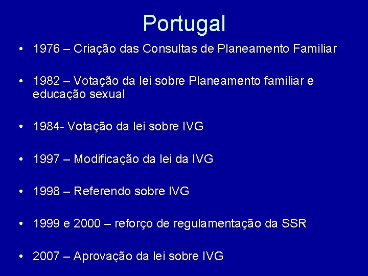 Portugal • 1976 – Criação das Consultas de Planeamento Familiar • 1982 – Votação