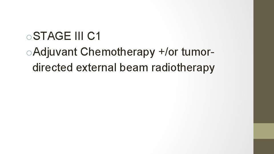 o. STAGE III C 1 o. Adjuvant Chemotherapy +/or tumordirected external beam radiotherapy 