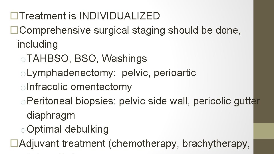  Treatment is INDIVIDUALIZED Comprehensive surgical staging should be done, including o. TAHBSO, Washings
