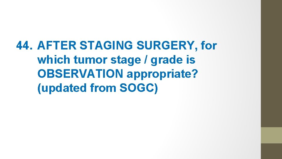 44. AFTER STAGING SURGERY, for which tumor stage / grade is OBSERVATION appropriate? (updated