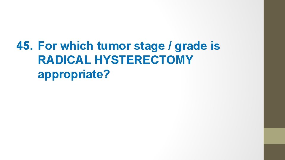 45. For which tumor stage / grade is RADICAL HYSTERECTOMY appropriate? 