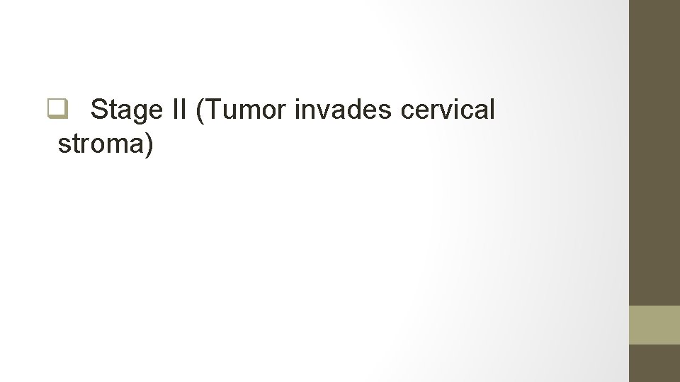 q Stage II (Tumor invades cervical stroma) 