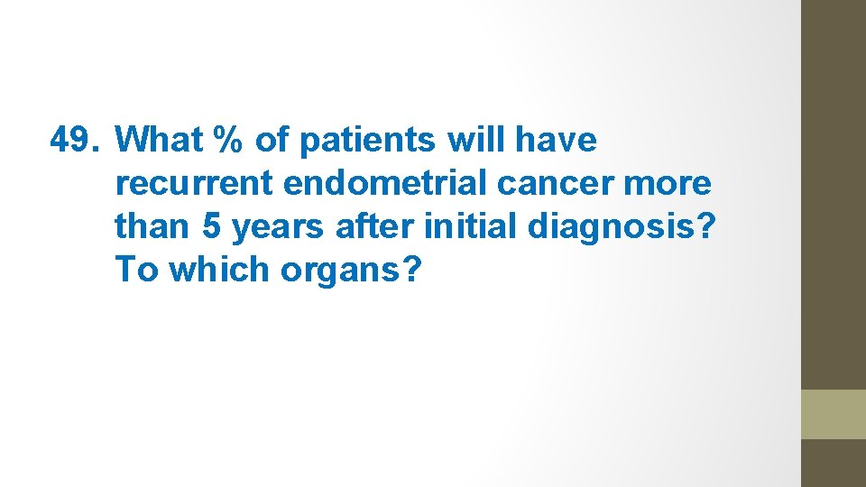 49. What % of patients will have recurrent endometrial cancer more than 5 years