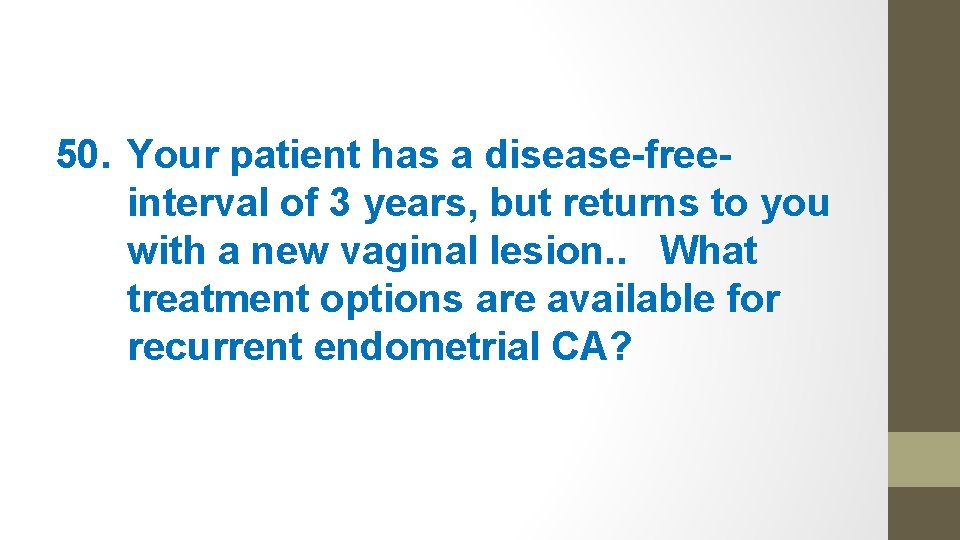 50. Your patient has a disease-freeinterval of 3 years, but returns to you with