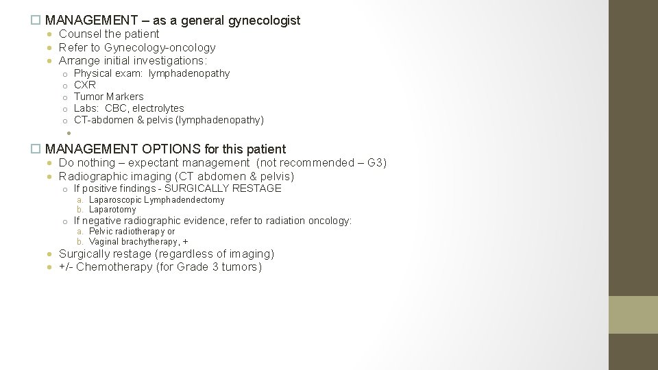  MANAGEMENT – as a general gynecologist Counsel the patient Refer to Gynecology-oncology Arrange