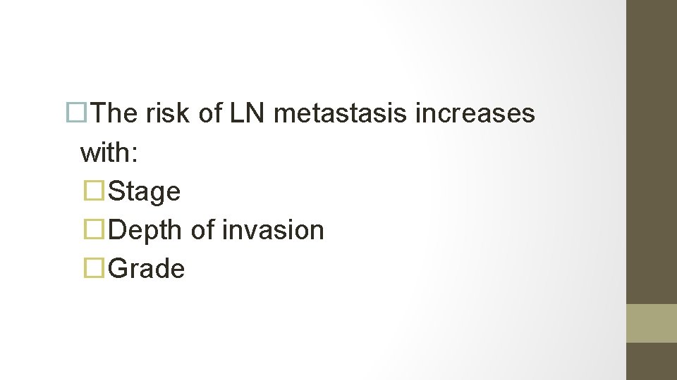  The risk of LN metastasis increases with: Stage Depth of invasion Grade 