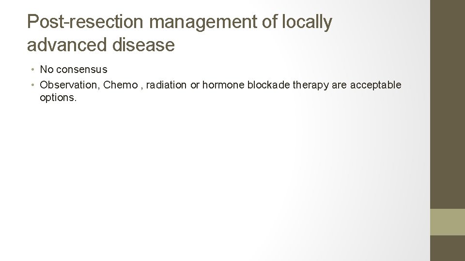 Post-resection management of locally advanced disease • No consensus • Observation, Chemo , radiation