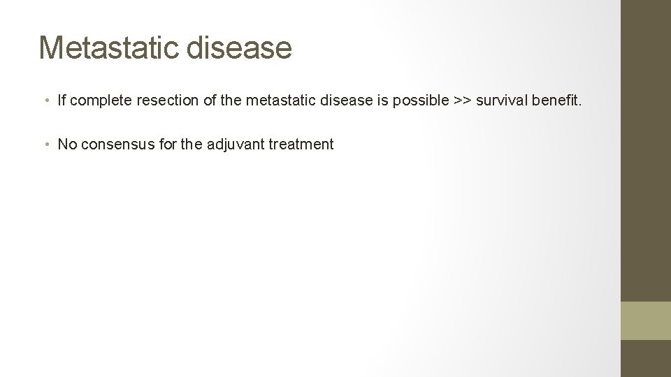 Metastatic disease • If complete resection of the metastatic disease is possible >> survival