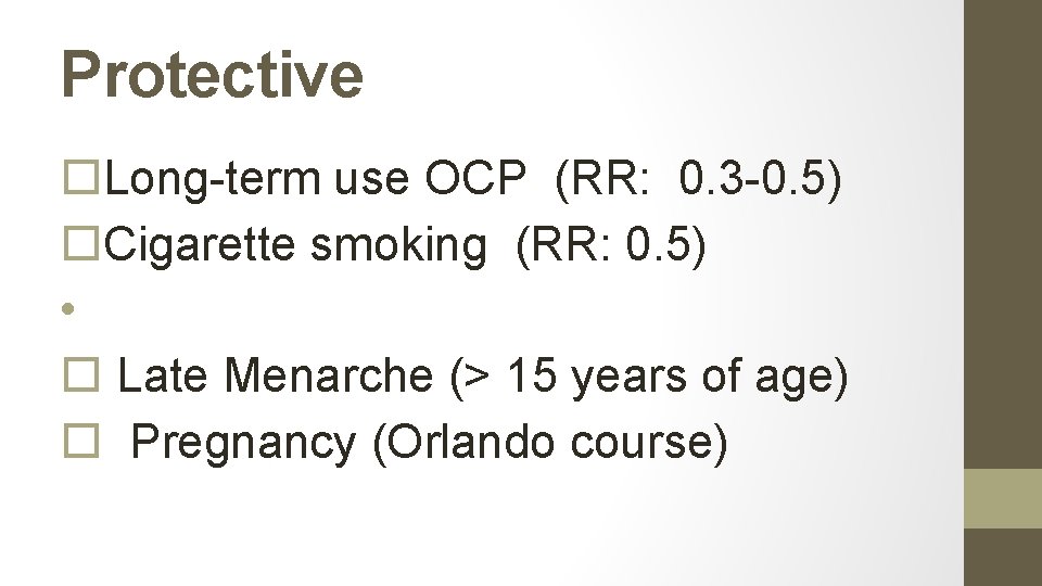 Protective Long-term use OCP (RR: 0. 3 -0. 5) Cigarette smoking (RR: 0. 5)