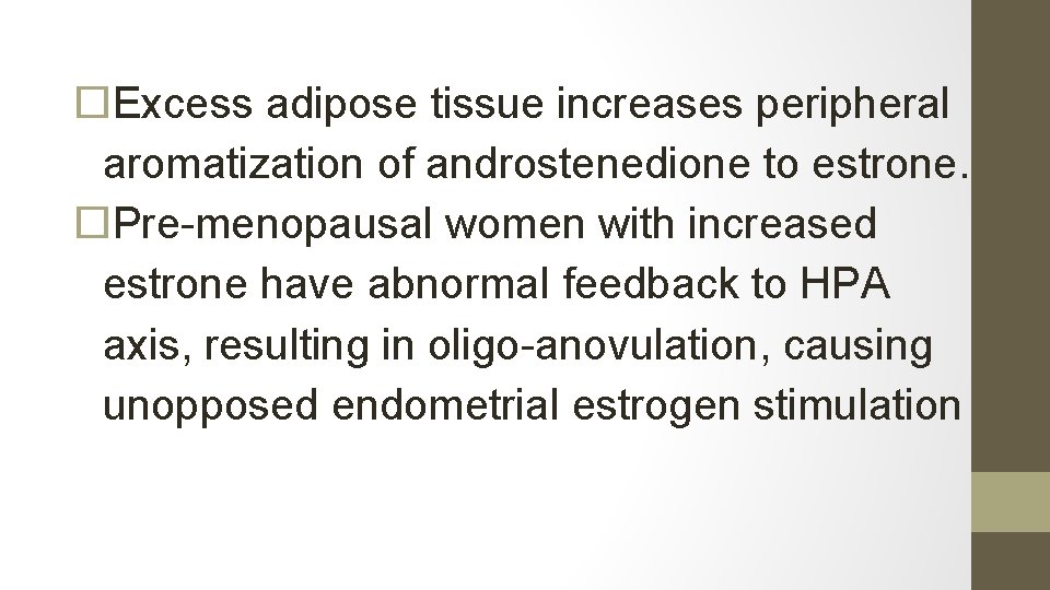  Excess adipose tissue increases peripheral aromatization of androstenedione to estrone. Pre-menopausal women with