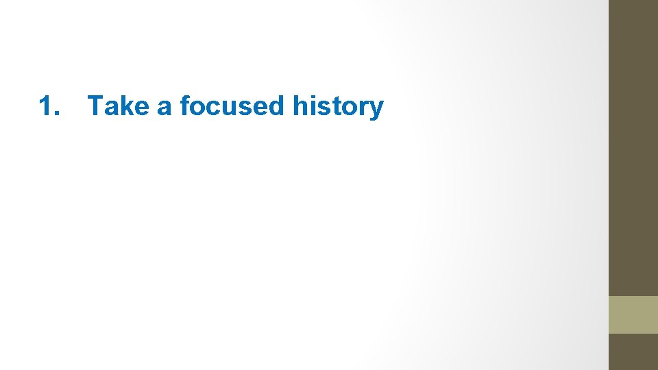 1. Take a focused history 