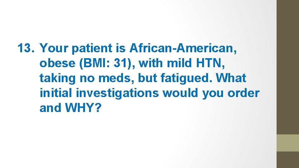 13. Your patient is African-American, obese (BMI: 31), with mild HTN, taking no meds,