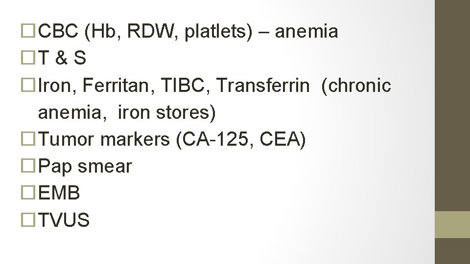  CBC (Hb, RDW, platlets) – anemia T & S Iron, Ferritan, TIBC, Transferrin