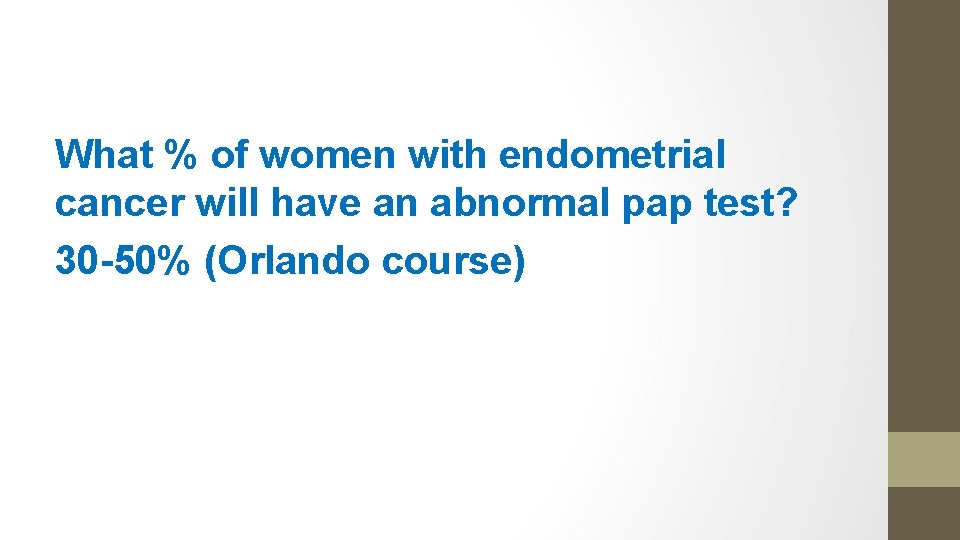 What % of women with endometrial cancer will have an abnormal pap test? 30