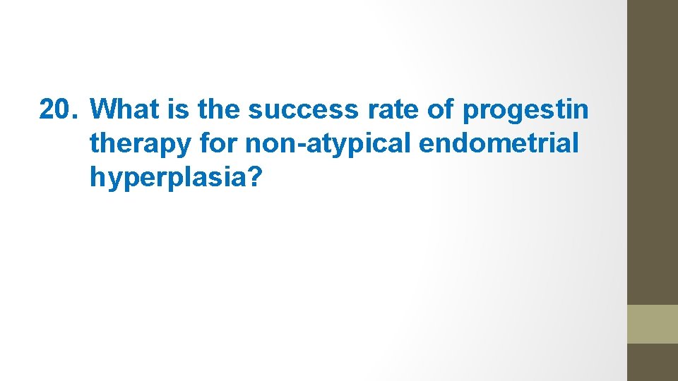 20. What is the success rate of progestin therapy for non-atypical endometrial hyperplasia? 