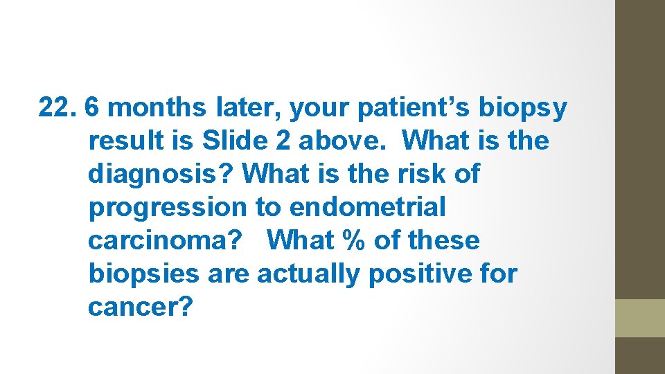 22. 6 months later, your patient’s biopsy result is Slide 2 above. What is