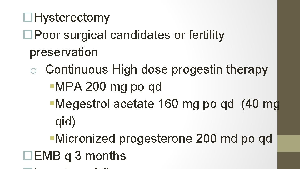  Hysterectomy Poor surgical candidates or fertility preservation o Continuous High dose progestin therapy
