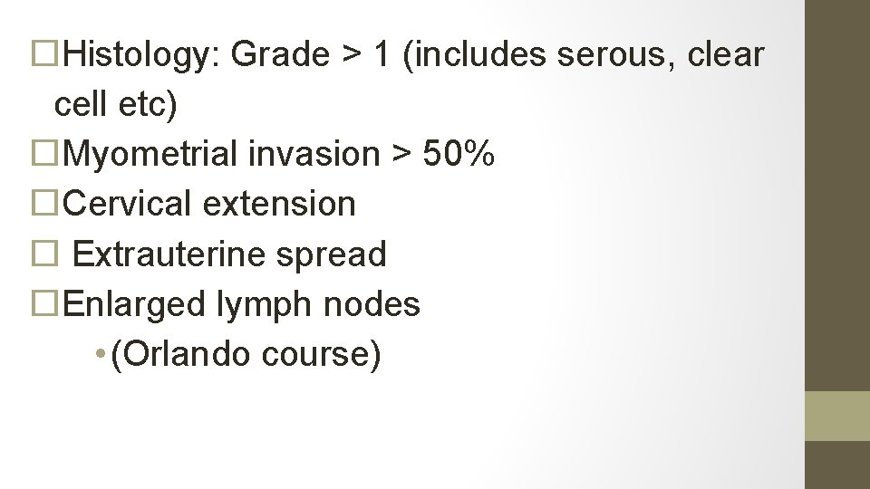  Histology: Grade > 1 (includes serous, clear cell etc) Myometrial invasion > 50%