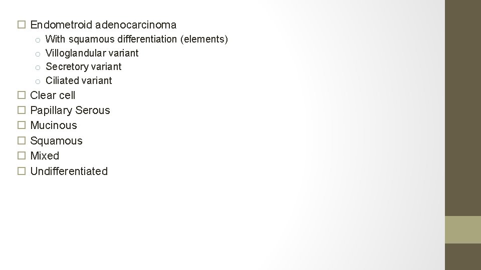  Endometroid adenocarcinoma o o With squamous differentiation (elements) Villoglandular variant Secretory variant Ciliated