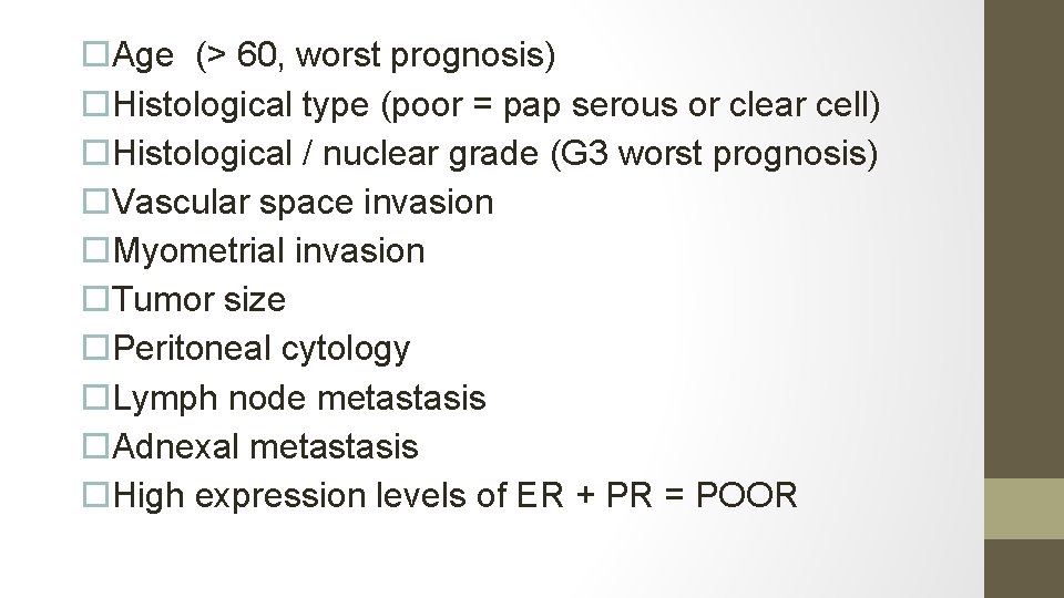  Age (> 60, worst prognosis) Histological type (poor = pap serous or clear