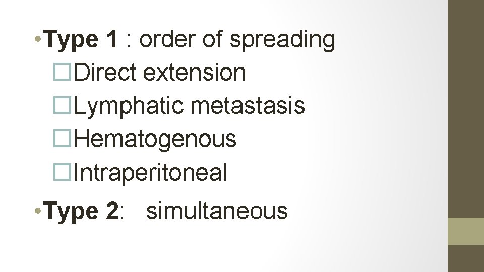  • Type 1 : order of spreading Direct extension Lymphatic metastasis Hematogenous Intraperitoneal