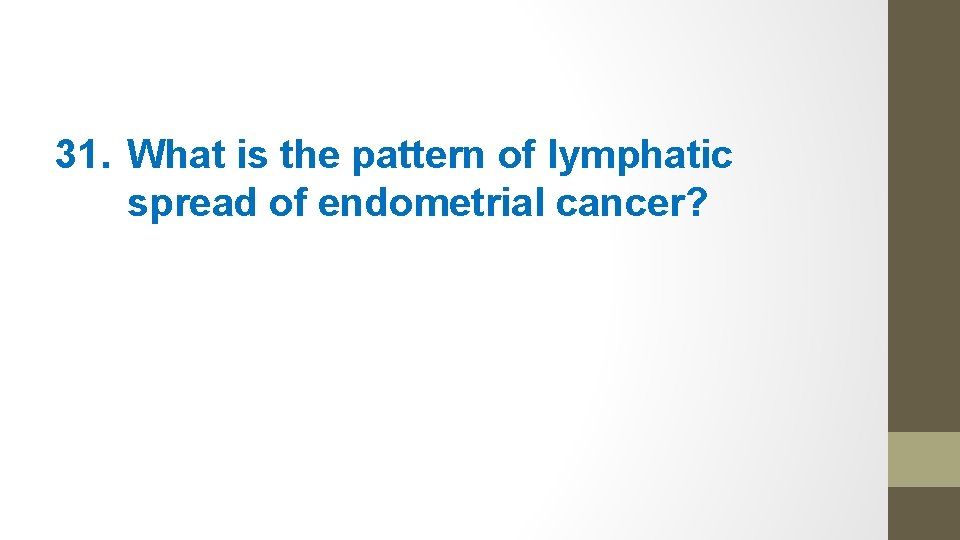 31. What is the pattern of lymphatic spread of endometrial cancer? 