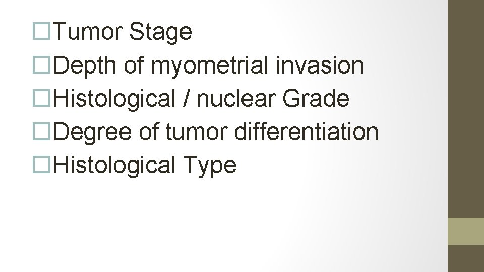  Tumor Stage Depth of myometrial invasion Histological / nuclear Grade Degree of tumor