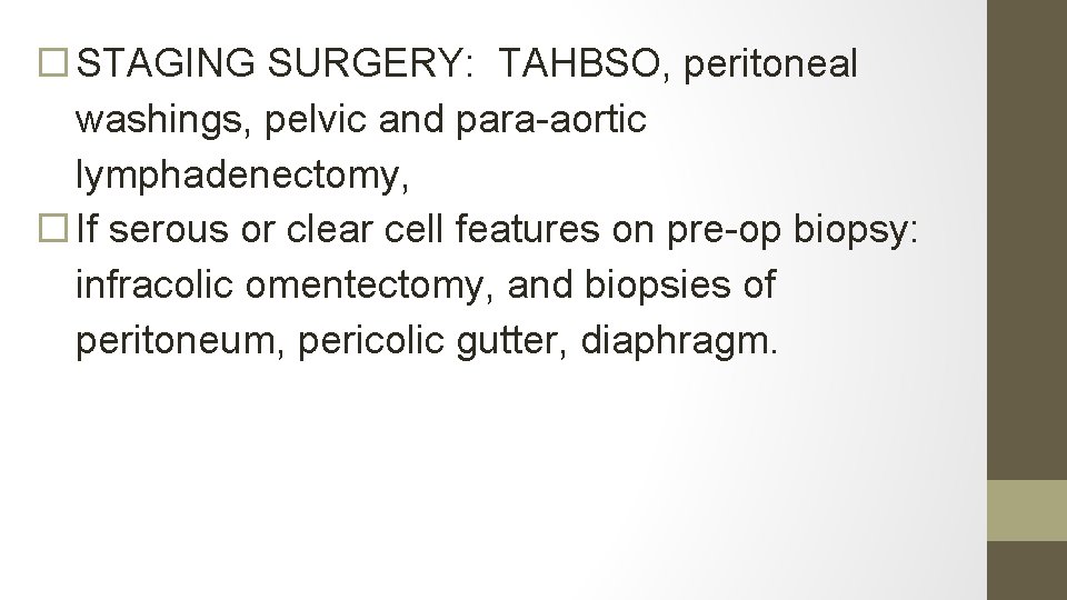  STAGING SURGERY: TAHBSO, peritoneal washings, pelvic and para-aortic lymphadenectomy, If serous or clear