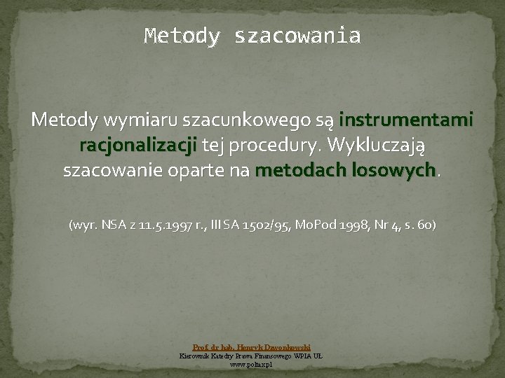 Metody szacowania Metody wymiaru szacunkowego są instrumentami racjonalizacji tej procedury. Wykluczają szacowanie oparte na