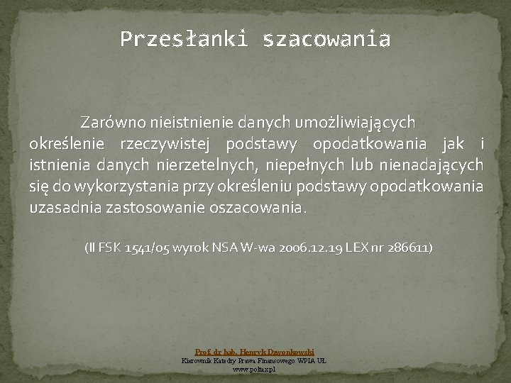 Przesłanki szacowania Zarówno nieistnienie danych umożliwiających określenie rzeczywistej podstawy opodatkowania jak i istnienia danych