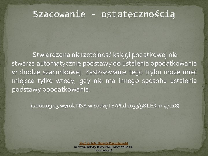 Szacowanie - ostatecznością Stwierdzona nierzetelność księgi podatkowej nie stwarza automatycznie podstawy do ustalenia opodatkowania